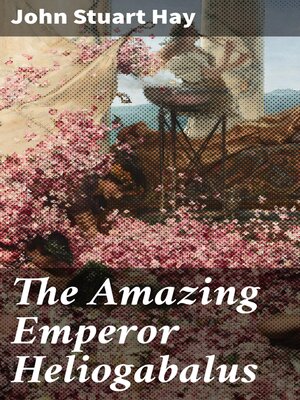 cover image of The Amazing Emperor Heliogabalus
